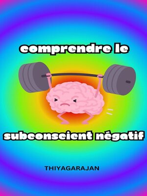 cover image of Comprendre le subconscient négatif / Understanding the Negative Subconscious Mind